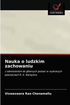 Nauka o ludzkim zachowaniu: z odniesieniem do głównych postaci w wybranych powieściach R. K. Narayana