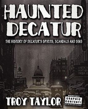 Paperback Haunted Decatur Revisited: Ghostly Tales from the Haunted Heart of Illinois Book