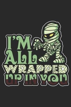 I'm all Wrapped up in You: Halloween blank journal pages for all horror fans | 120 pages for vampires, ghouls, witches and zombies | 6x9" inches