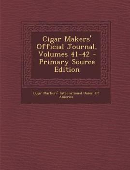 Paperback Cigar Makers' Official Journal, Volumes 41-42 - Primary Source Edition Book