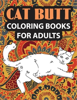 Paperback Cat Butt Coloring Books for Adults: A Coloring Book For Stress Relief and Relaxation! (Butt Themed) Book