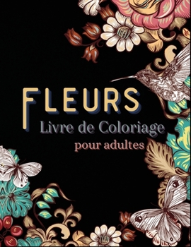 Paperback Fleurs Livre de Coloriage pour Adultes: Mandala Fleurs, De Magnifiques Dessins pour Adultes Repr?sentant des Fleurs, des Vases, des Bouquets et une Va [French] Book