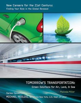Tomorrow’s Transportation: Green Solutions for Air, Land, & Sea - Book  of the New Careers For the 21st Century: Finding Your Role in the Global Renewal