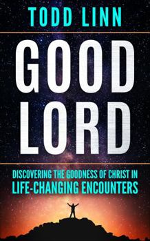 Paperback Good Lord: Discovering The Goodness Of Christ In Life-Changing Encounters Book