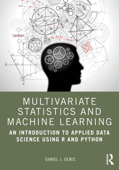 Paperback Multivariate Statistics and Machine Learning: An Introduction to Applied Data Science Using R and Python Book