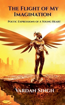 Paperback The Flight of My Imagination: Poetic Expressions of a Young Heart Book