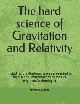 Paperback The hard science of Gravitation and Relativity: including gravitational waves presented in high school mathematics to today's engineer/technologist Book