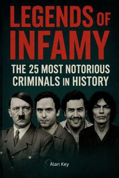 Paperback Legends of Infamy: The 25 Most Notorious Criminals in History Book