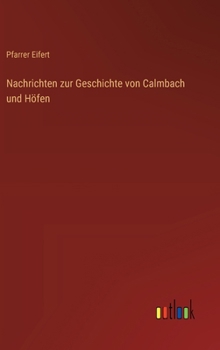 Hardcover Nachrichten zur Geschichte von Calmbach und Höfen [German] Book