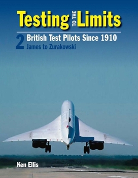 Hardcover Testing to the Limits Volume 2: British Test Pilots Since 1910, James to Zurakowski Book