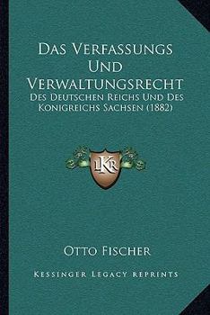 Paperback Das Verfassungs Und Verwaltungsrecht: Des Deutschen Reichs Und Des Konigreichs Sachsen (1882) [German] Book