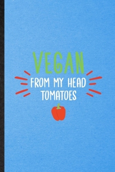 Paperback Vegan from My Head Tomatoes: Lined Notebook For Avocado Vegan Keep Fit. Funny Ruled Journal For Healthy Lifestyle. Unique Student Teacher Blank Com Book