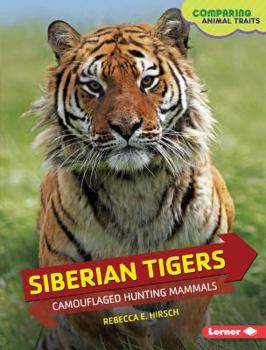 Siberian Tigers: Camouflaged Hunting Mammals - Book  of the Comparing Animal Traits