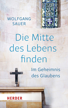 Hardcover Die Mitte Des Lebens Finden: Im Geheimnis Des Glaubens [German] Book