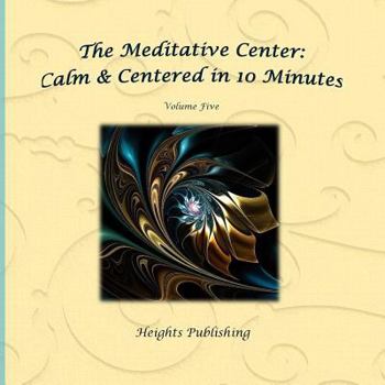 Paperback Calm & Centered in 10 Minutes The Meditative Center Volume Five: Exceptionally beautiful birthday gift, in Novelty & More, brief meditations, calming Book