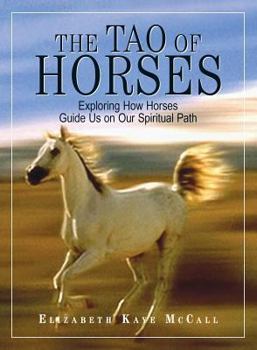 Paperback The Tao of Horses: Exploring How Horses Guide Us on Our Spiritual Path Book
