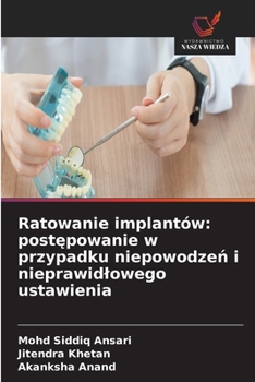 Ratowanie implantów: postepowanie w przypadku niepowodzen i nieprawidlowego ustawienia (Polish Edition)