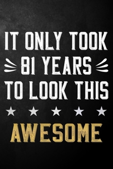 It Only Took 81 Years To Look This Awesome: 81 Year Old Birthday Gift Journal / Notebook / Diary / Appreciation Gift / Unique 81st Birthday Card Alternative ( 6 x 9 - 120 Blank Lined Pages )