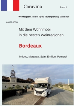 Paperback Mit dem Wohnmobil in die besten Weinregionen: Bordeaux [German] Book