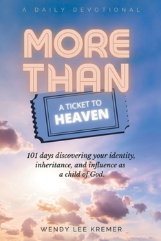Paperback More Than a Ticket to Heaven: 101 days discovering your identity, inheritance, and influence as a child of God. Book