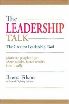 Paperback The Leadership Talk: The Greatest Leadership Tool: Motivate People to Get More Results, Faster Results-Continually Book