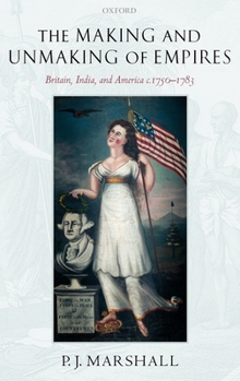 Hardcover The Making and Unmaking of Empires: Britain, India, and America C.1750-1783 Book