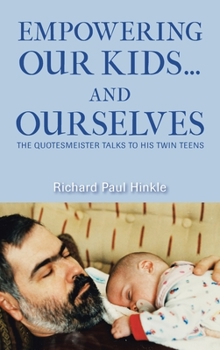 Hardcover Empowering Our Kids...And Ourselves: The Quotesmeister Talks to His Twin Teens Book