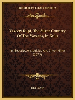 Paperback Vazeeri Rupi, The Silver Country Of The Vazeers, In Kulu: Its Beauties, Antiquities, And Silver Mines (1873) Book
