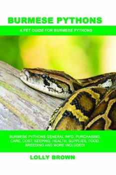 Paperback Burmese Pythons: Burmese Pythons General Info, Purchasing, Care, Cost, Keeping, Health, Supplies, Food, Breeding and More Included! A P Book