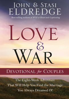 Hardcover Love and War Devotional for Couples: The Eight-Week Adventure That Will Help You Find the Marriage You Always Dreamed of Book