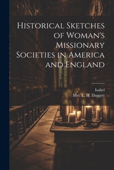 Paperback Historical Sketches of Woman's Missionary Societies in America and England Book