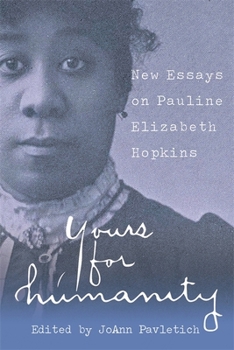 Hardcover Yours for Humanity: New Essays on Pauline Elizabeth Hopkins Book