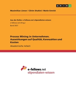 Paperback Process Mining in Unternehmen. Auswirkungen auf Qualität, Kennzahlen und Kosten [German] Book