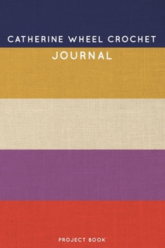 Catherine Wheel Crochet Journal: Cute Stripped Crochet Notebook for Serious Crochet Lovers - 6"x9" 100 Dot Grid Pages Project Book (Yarns and Needles Book Series)