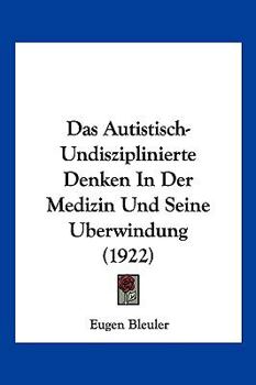 Paperback Das Autistisch-Undisziplinierte Denken In Der Medizin Und Seine Uberwindung (1922) [German] Book