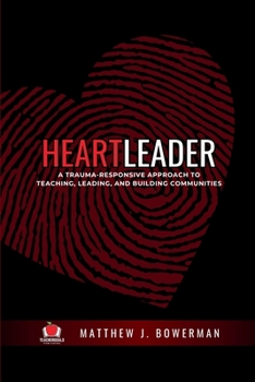 Paperback Heartleader: A Trauma-Responsive Approach to Teaching, Leading, and Building Communities Book