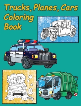 Cars Coloring Book for Kids: Cars, Trucks, Bikes, Planes, Boats and Vehicles Coloring Book, Kids Coloring Books