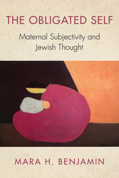 Paperback The Obligated Self: Maternal Subjectivity and Jewish Thought Book