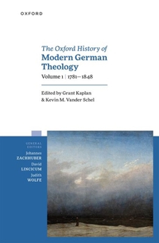 Hardcover The Oxford History of Modern German Theology, Volume 1: 1781-1848 Book