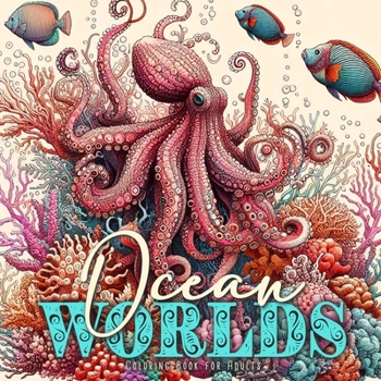 Paperback Ocean Worlds Coloring Book for Adults: Ocean Coloring Book Adults Grayscale Sea Life Coloring Book Adults zentangle Ocean Coloring Book