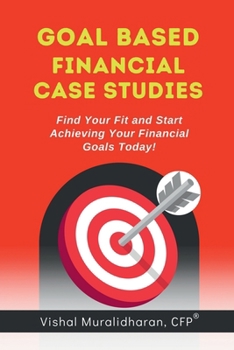 Goal-Based Financial Case Studies: Find Your Fit and Start Achieving Your Financial Goals Today!
