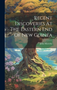 Hardcover Recent Discoveries At The Eastern End Of New Guinea Book