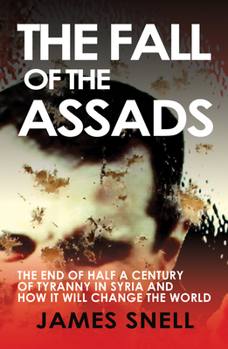 Paperback Fall of the House of Assad: How the End of Syria's Regime Will Change the World Book