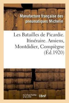 Paperback Les Batailles de Picardie. Itinéraire. Amiens, Montdidier, Compiègne [French] Book