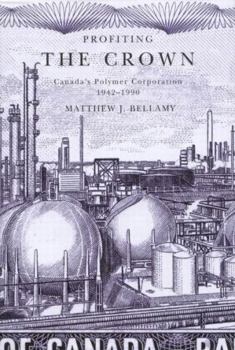 Paperback Profiting the Crown: Canada's Polymer Corporation, 1942-1990 Book