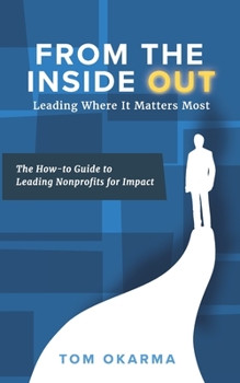 Paperback From the Inside Out: Leading Where it Matters Most: The How-to Guide to Leading Nonprofits for Impact Book