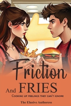 Paperback Friction and Fries: Cooking up Feelings they can't ignore Book