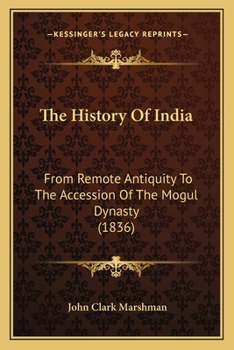 The History Of India: From Remote Antiquity To The Accession Of The Mogul Dynasty