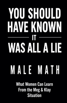You Should Have Known It Was All a Lie! Male Math What Women Can Learn From the Meg & Klay Situation