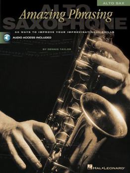 Paperback Amazing Phrasing: 50 Ways to Improve Your Improvisational Skills - Alto Saxophone (Book/Online Audio) Book